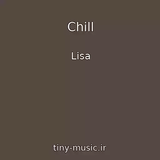کاور آهنگ Chill از Lisa