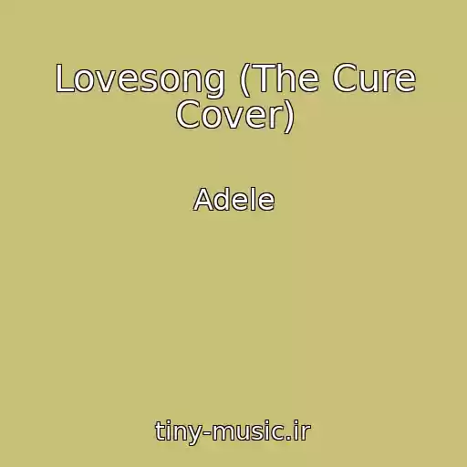 کاور آهنگ Lovesong (The Cure Cover) از Adele