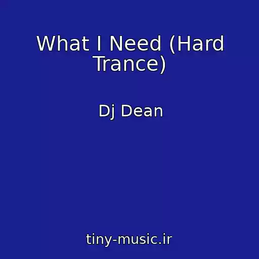 کاور آهنگ What I Need (Hard Trance) از Dj Dean
