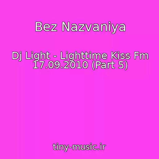 کاور آهنگ Bez Nazvaniya از Dj Light - Lighttime Kiss Fm 17.09.2010 (Part 5)