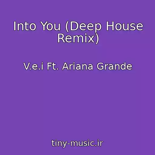 کاور آهنگ Into You (Deep House Remix) از V.e.i Ft. Ariana Grande