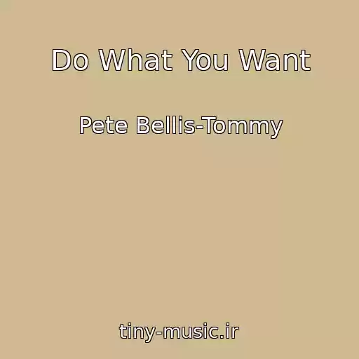 کاور آهنگ Do What You Want از Pete Bellis-Tommy