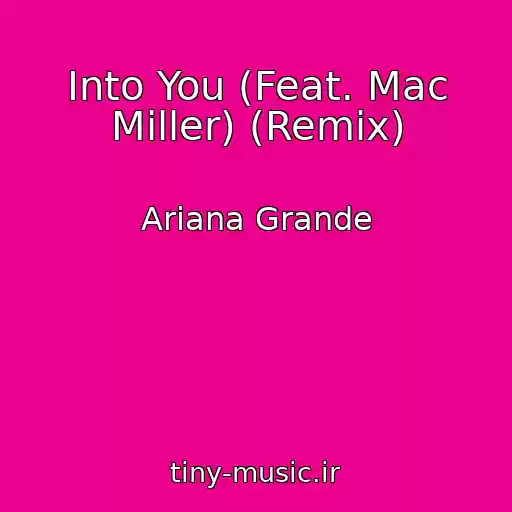 کاور آهنگ Into You (Feat. Mac Miller) (Remix) از Ariana Grande