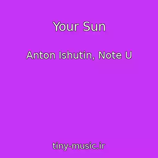 کاور آهنگ Your Sun از Anton Ishutin, Note U