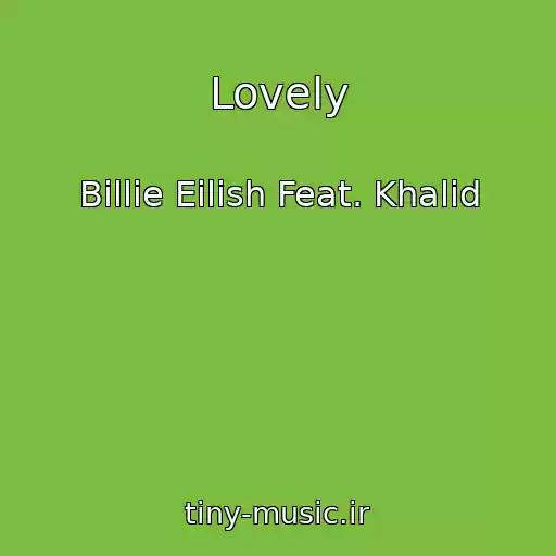 کاور آهنگ Lovely از Billie Eilish Feat. Khalid