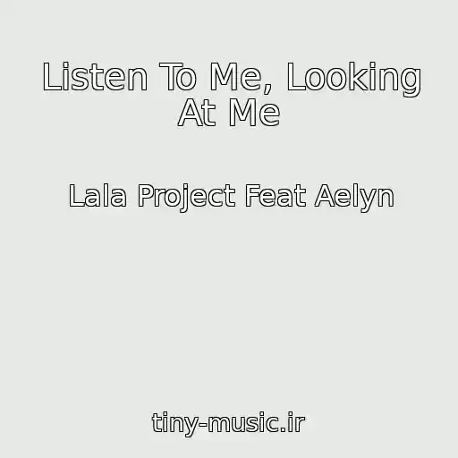 کاور آهنگ Listen To Me, Looking At Me از Lala Project Feat Aelyn