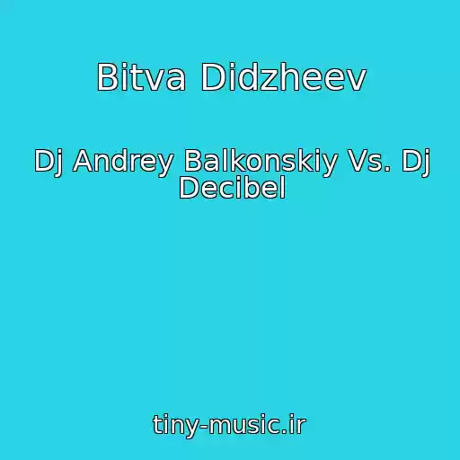 کاور آهنگ Bitva Didzheev از Dj Andrey Balkonskiy Vs. Dj Decibel