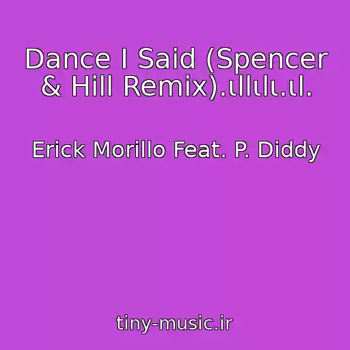 کاور آهنگ Dance I Said (Spencer & Hill Remix).ιllιlι.ιl. از Erick Morillo Feat. P. Diddy