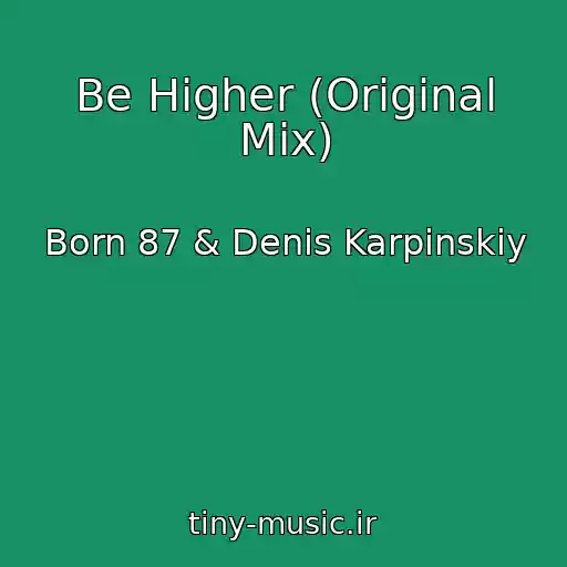 کاور آهنگ Be Higher (Original Mix) از Born 87 & Denis Karpinskiy