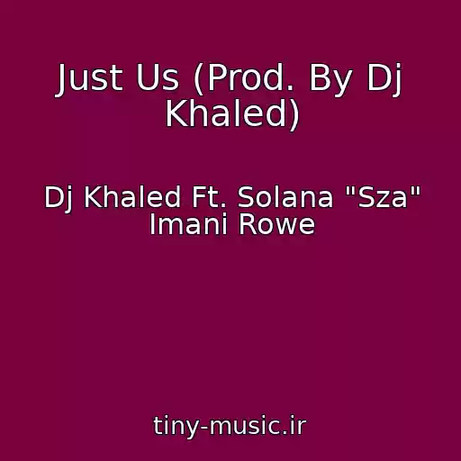 کاور آهنگ Just Us (Prod. By Dj Khaled) از Dj Khaled Ft. Solana "Sza" Imani Rowe