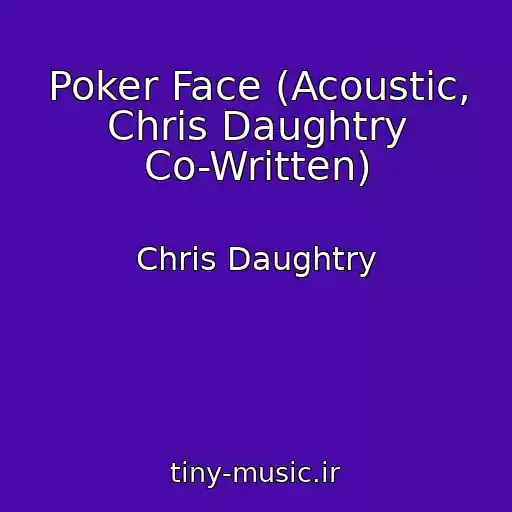 کاور آهنگ Poker Face (Acoustic, Chris Daughtry Co-Written) از Chris Daughtry