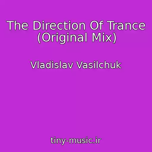 کاور آهنگ The Direction Of Trance (Original Mix) از Vladislav Vasilchuk