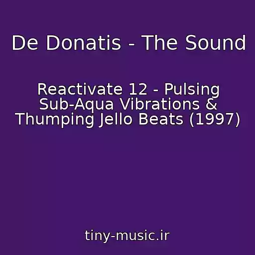 کاور آهنگ De Donatis - The Sound از Reactivate 12 - Pulsing Sub-Aqua Vibrations & Thumping Jello Beats (1997)