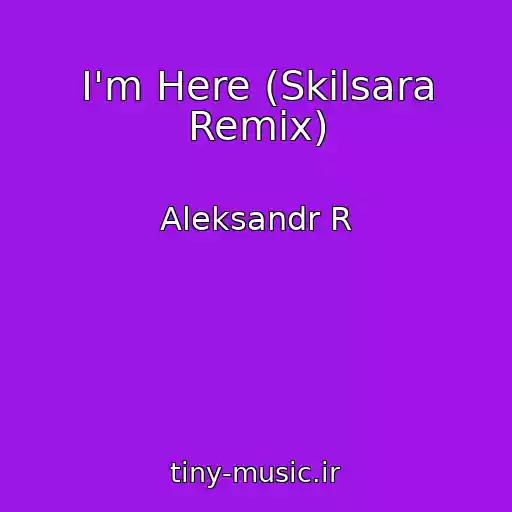 کاور آهنگ I'm Here (Skilsara Remix) از Aleksandr R
