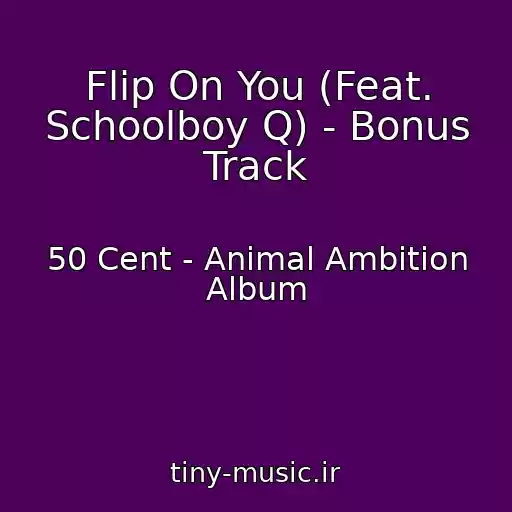 کاور آهنگ Flip On You (Feat. Schoolboy Q) - Bonus Track از 50 Cent - Animal Ambition Album