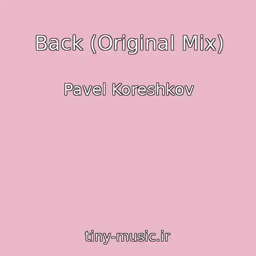 کاور آهنگ Back (Original Mix) از Pavel Koreshkov