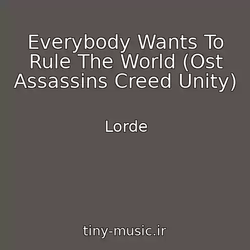 کاور آهنگ Everybody Wants To Rule The World (Ost Assassins Creed Unity) از Lorde