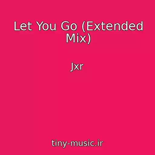 کاور آهنگ Let You Go (Extended Mix) از Jxr
