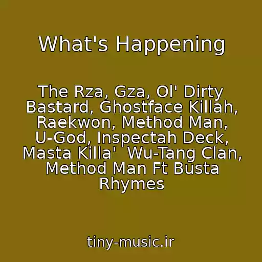 کاور آهنگ What's Happening از The Rza, Gza, Ol' Dirty Bastard, Ghostface Killah, Raekwon, Method Man, U-God, Inspectah Deck, Masta Killa'  Wu-Tang Clan, Method Man Ft Busta Rhymes