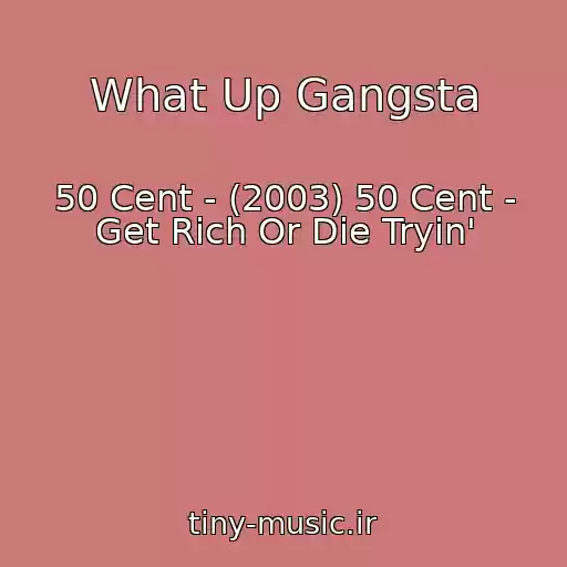 کاور آهنگ What Up Gangsta از 50 Cent - (2003) 50 Cent - Get Rich Or Die Tryin'