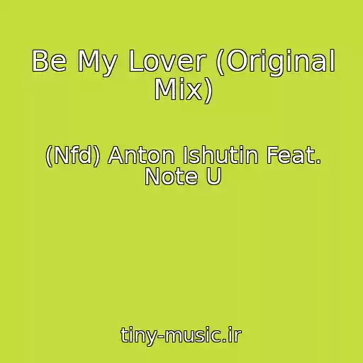 کاور آهنگ Be My Lover (Original Mix) از (Nfd) Anton Ishutin Feat. Note U