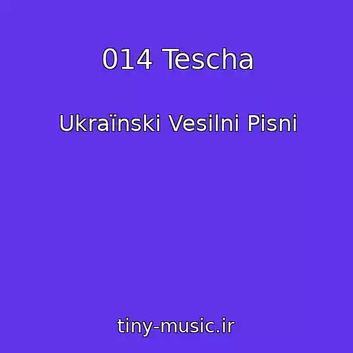 کاور آهنگ 014 Tescha از Ukraїnskі Vesіlnі Pіsnі