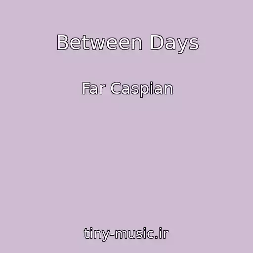 کاور آهنگ Between Days از Far Caspian