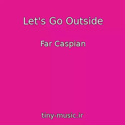 کاور آهنگ Let's Go Outside از Far Caspian