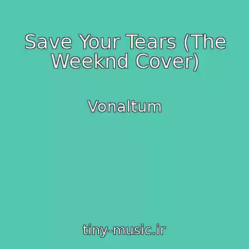 کاور آهنگ Save Your Tears (The Weeknd Cover) از Vonaltum