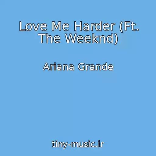 کاور آهنگ Love Me Harder (Ft. The Weeknd) از Ariana Grande