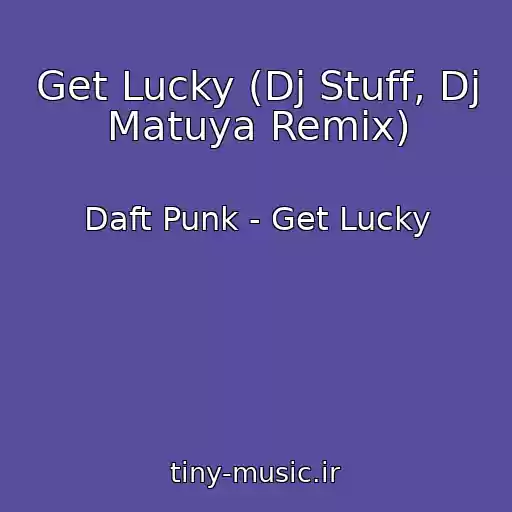 کاور آهنگ Get Lucky (Dj Stuff, Dj Matuya Remix) از Daft Punk - Get Lucky