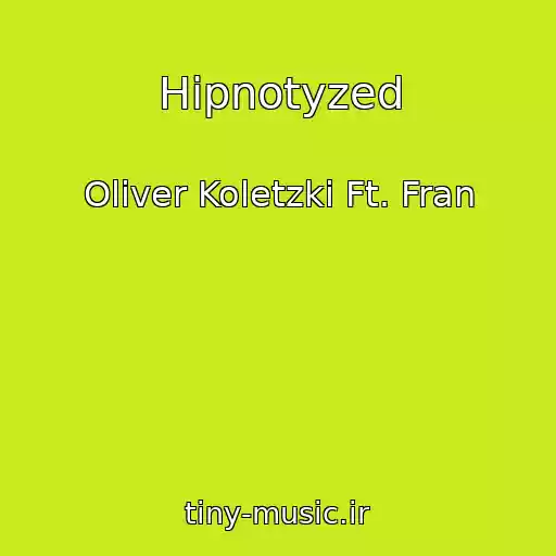 کاور آهنگ Hipnotyzed از Oliver Koletzki Ft. Fran