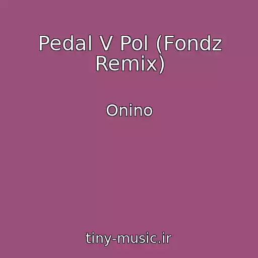 کاور آهنگ Pedal V Pol (Fondz Remix) از Onino