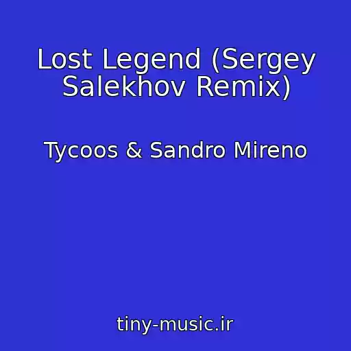 کاور آهنگ Lost Legend (Sergey Salekhov Remix) از Tycoos & Sandro Mireno
