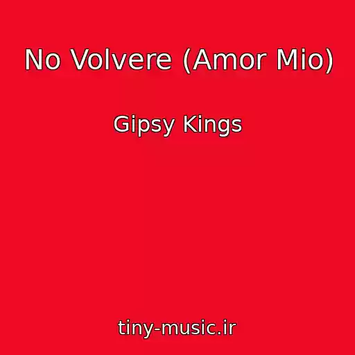 کاور آهنگ No Volvere (Amor Mio) از Gipsy Kings