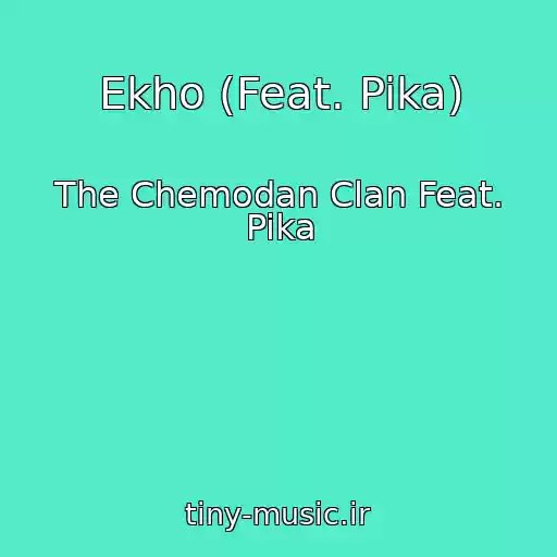 کاور آهنگ Ekho (Feat. Pika) از The Chemodan Clan Feat. Pika