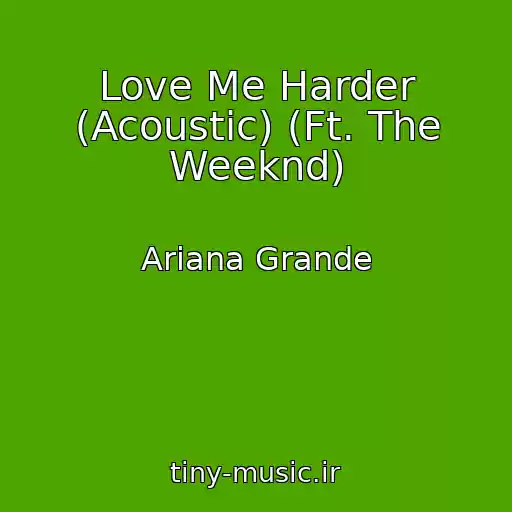 کاور آهنگ Love Me Harder (Acoustic) (Ft. The Weeknd) از Ariana Grande