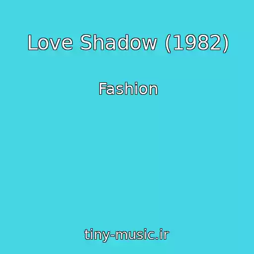 کاور آهنگ Love Shadow (1982) از Fashion