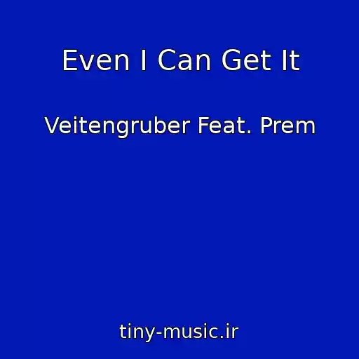 کاور آهنگ Even I Can Get It از Veitengruber Feat. Prem