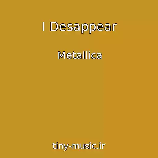 کاور آهنگ I Desappear از Metallica