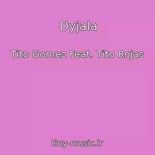 کاور آهنگ Dyjala از Tito Gomez Feat. Tito Rojas