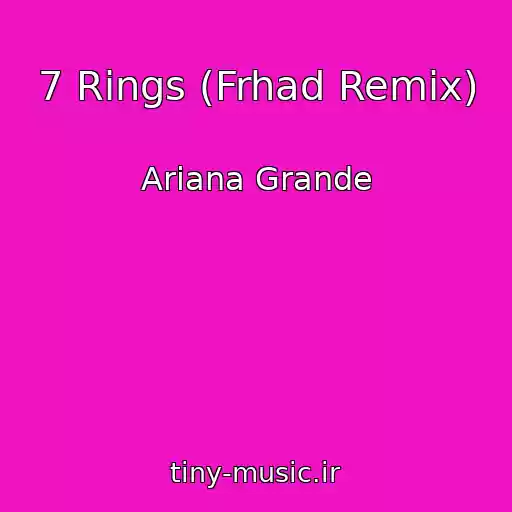 کاور آهنگ 7 Rings (Frhad Remix) از Ariana Grande