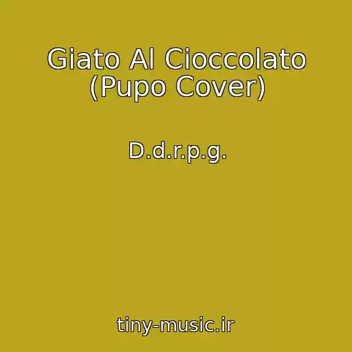 کاور آهنگ Giato Al Cioccolato (Pupo Cover) از D.d.r.p.g.