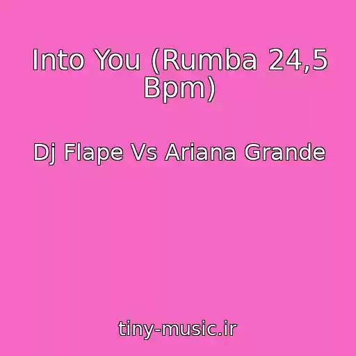 کاور آهنگ Into You (Rumba 24,5 Bpm) از Dj Flape Vs Ariana Grande