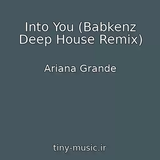 کاور آهنگ Into You (Babkenz Deep House Remix) از Ariana Grande