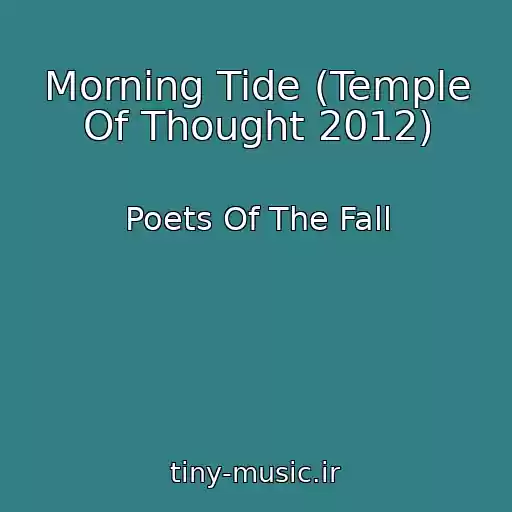 کاور آهنگ Morning Tide (Temple Of Thought 2012) از Poets Of The Fall