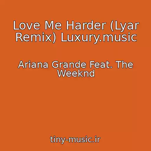 کاور آهنگ Love Me Harder (Lyar Remix) Luxury.music از Ariana Grande Feat. The Weeknd