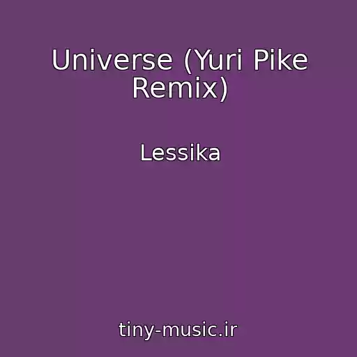 کاور آهنگ Universe (Yuri Pike Remix) از Lessika
