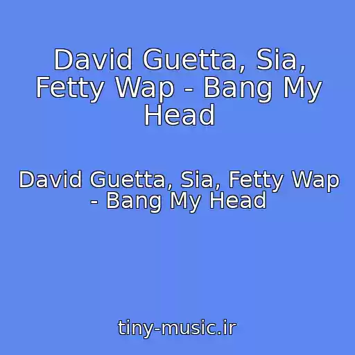 کاور آهنگ David Guetta, Sia, Fetty Wap - Bang My Head از David Guetta, Sia, Fetty Wap - Bang My Head
