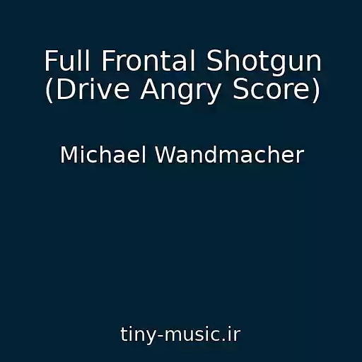 کاور آهنگ Full Frontal Shotgun (Drive Angry Score) از Michael Wandmacher